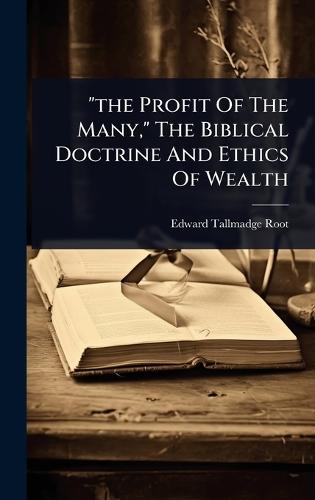 ""the Profit Of The Many,"" The Biblical Doctrine And Ethics Of Wealth