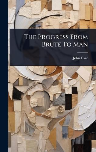 The Progress From Brute To Man