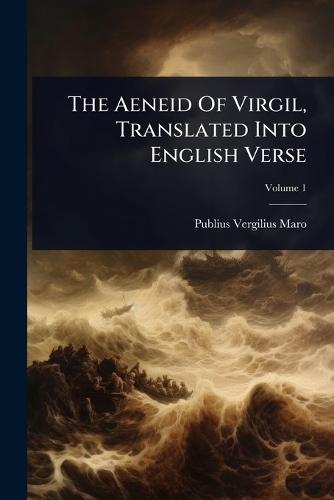 The Aeneid Of Virgil, Translated Into English Verse