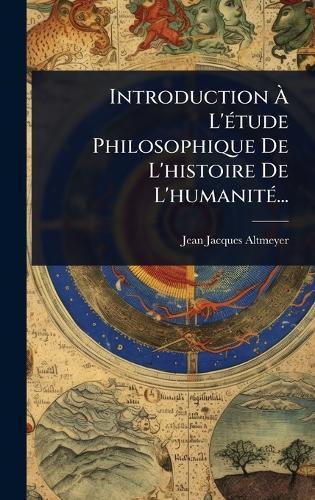 Introduction Ã L'Ã(c)tude Philosophique De L'histoire De L'humanitÃ(c)...