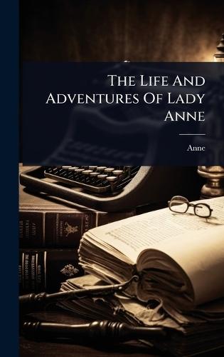 The Life And Adventures Of Lady Anne