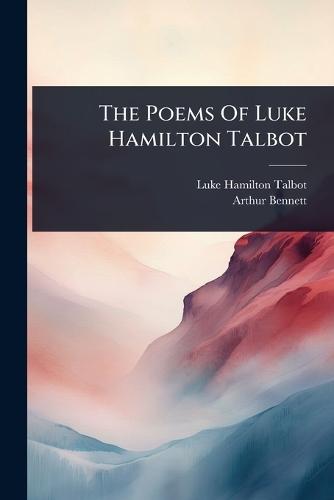The Poems Of Luke Hamilton Talbot