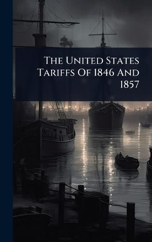 The United States Tariffs Of 1846 And 1857
