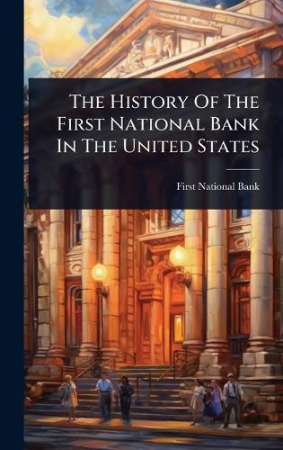 The History Of The First National Bank In The United States