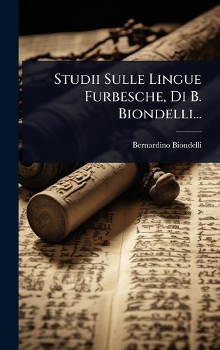 Studii Sulle Lingue Furbesche, Di B. Biondelli...