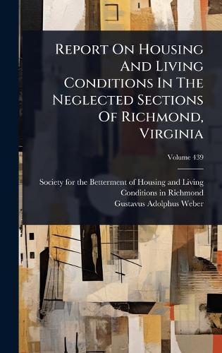Report On Housing And Living Conditions In The Neglected Sections Of Richmond, Virginia