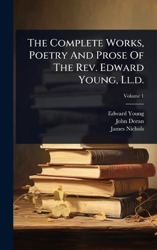 The Complete Works, Poetry And Prose Of The Rev. Edward Young, Ll.d.
