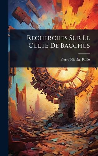 Recherches Sur Le Culte De Bacchus