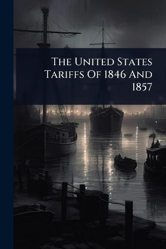 The United States Tariffs Of 1846 And 1857