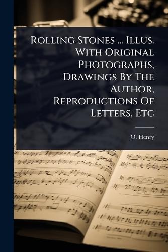 Rolling Stones ... Illus. With Original Photographs, Drawings By The Author, Reproductions Of Letters, Etc