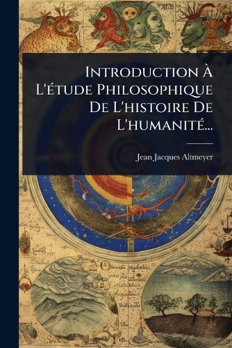 Introduction Ã L'Ã(c)tude Philosophique De L'histoire De L'humanitÃ(c)...