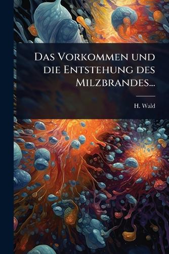 Das Vorkommen und die Entstehung des Milzbrandes...