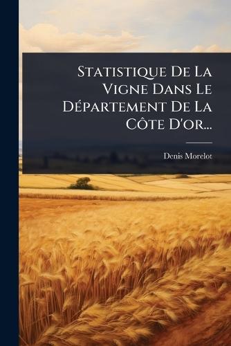 Statistique De La Vigne Dans Le DÃ(c)partement De La CÃ´te D'or...