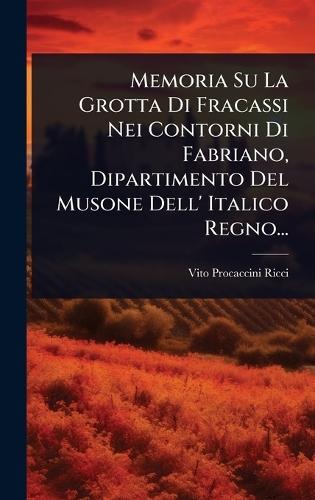 Memoria Su La Grotta Di Fracassi Nei Contorni Di Fabriano, Dipartimento Del Musone Dell' Italico Regno...