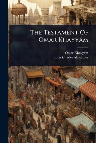 The Testament Of Omar Khayyàm