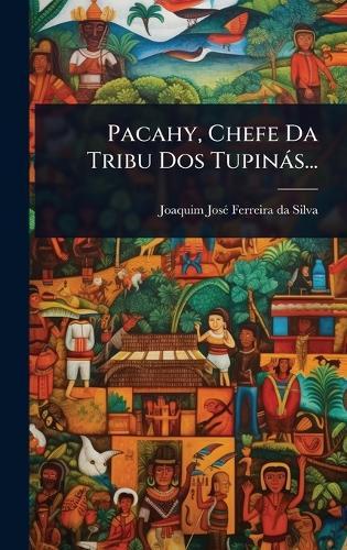 Pacahy, Chefe Da Tribu Dos Tupinàs...