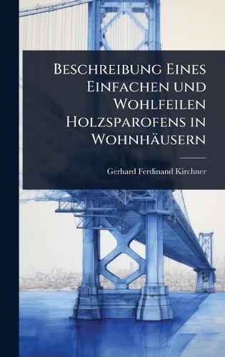 Beschreibung Eines Einfachen und Wohlfeilen Holzsparofens in Wohnhäusern