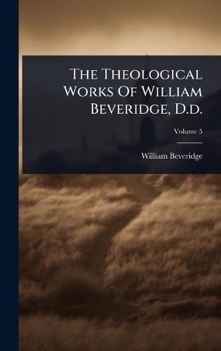 The Theological Works Of William Beveridge, D.d.