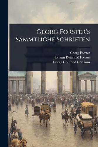 Georg Forster's Sämmtliche Schriften