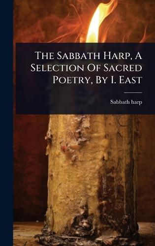 The Sabbath Harp, A Selection Of Sacred Poetry, By I. East