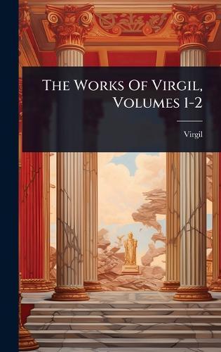 The Works Of Virgil, Volumes 1-2