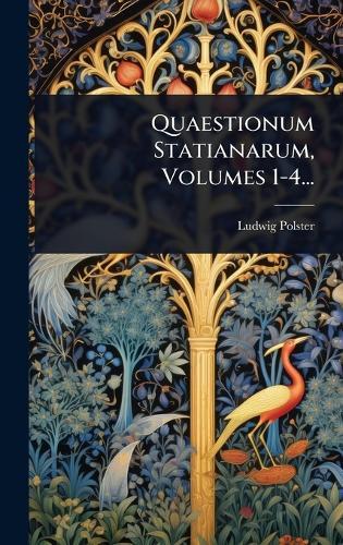 Quaestionum Statianarum, Volumes 1-4...