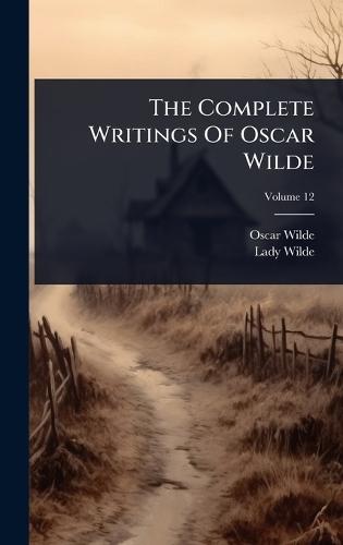The Complete Writings Of Oscar Wilde