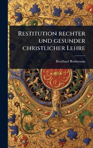 Restitution rechter und gesunder christlicher Lehre