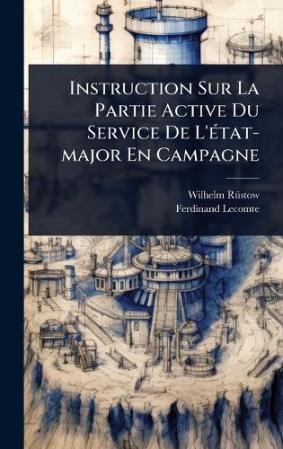 Instruction Sur La Partie Active Du Service De L'Ã(c)tat-major En Campagne
