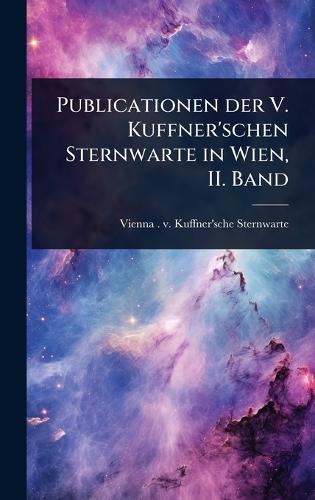 Publicationen der V. Kuffner'schen Sternwarte in Wien, II. Band