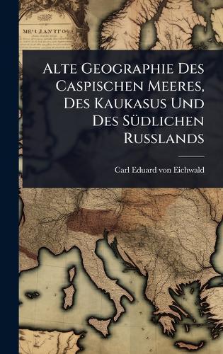 Alte Geographie Des Caspischen Meeres, Des Kaukasus Und Des SÃ1/4dlichen Russlands