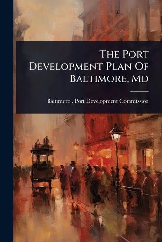 The Port Development Plan Of Baltimore, Md