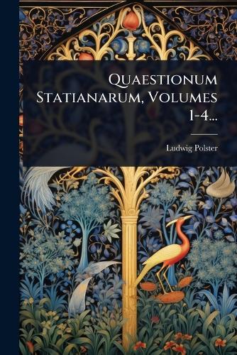 Quaestionum Statianarum, Volumes 1-4...