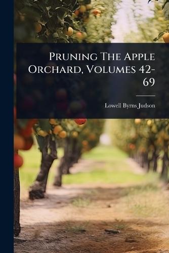 Pruning The Apple Orchard, Volumes 42-69