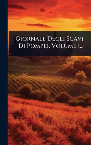 Giornale Degli Scavi Di Pompei, Volume 1...