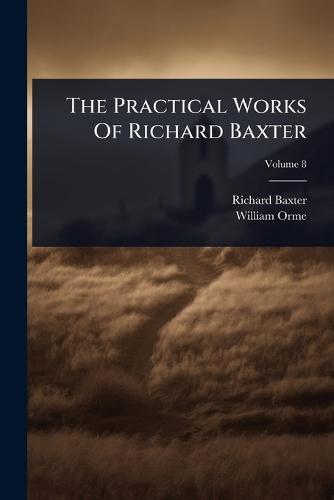 The Practical Works Of Richard Baxter