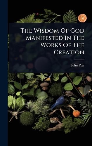 The Wisdom Of God Manifested In The Works Of The Creation