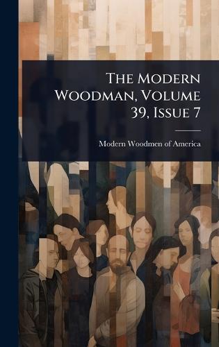 The Modern Woodman, Volume 39, Issue 7