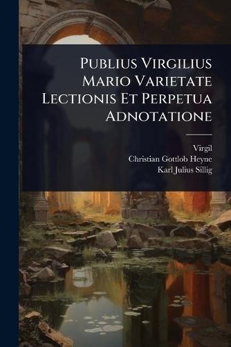 Publius Virgilius Mario Varietate Lectionis Et Perpetua Adnotatione