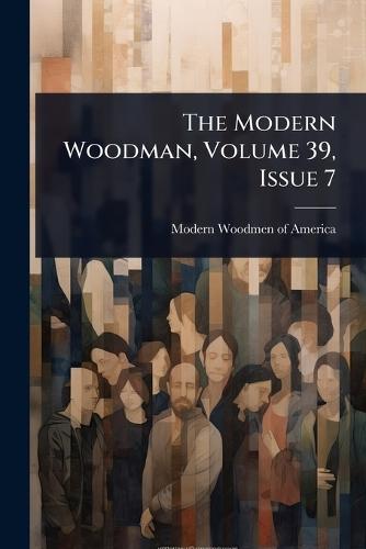 The Modern Woodman, Volume 39, Issue 7