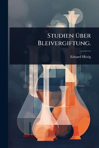 Studien Ã1/4ber Bleivergiftung.