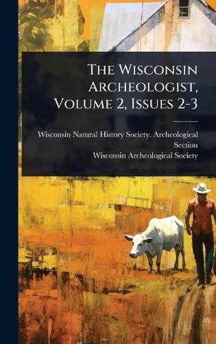 The Wisconsin Archeologist, Volume 2, Issues 2-3