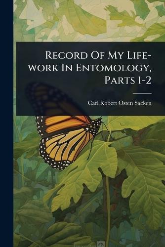 Record Of My Life-work In Entomology, Parts 1-2