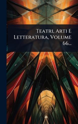 Teatri, Arti E Letteratura, Volume 66...