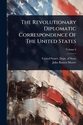 The Revolutionary Diplomatic Correspondence Of The United States