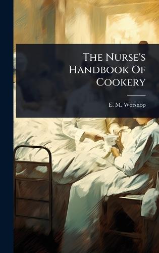 The Nurse's Handbook Of Cookery