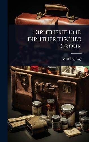 Diphtherie und diphtheritischer Croup.
