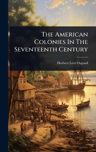 The American Colonies In The Seventeenth Century