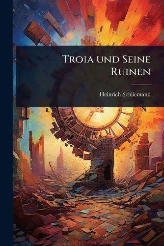 Troia und Seine Ruinen