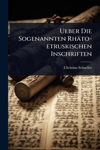 Ueber Die Sogenannten Rhäto-etruskischen Inschriften